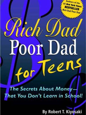 Robert Kiyosaki - Rich Dad Poor Dad for Teens